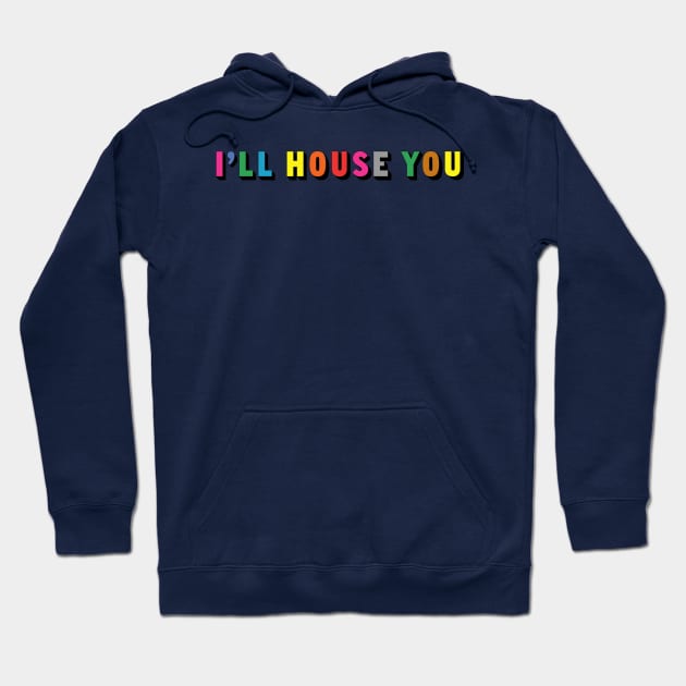 I'll House You Hoodie by PP_mcpants